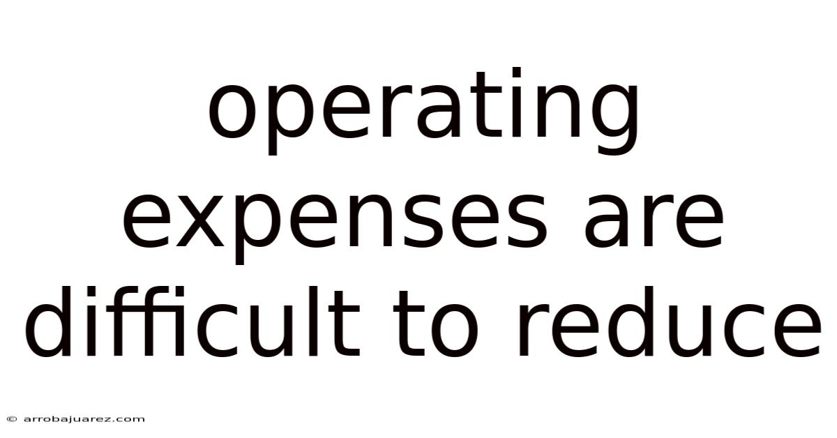 Operating Expenses Are Difficult To Reduce