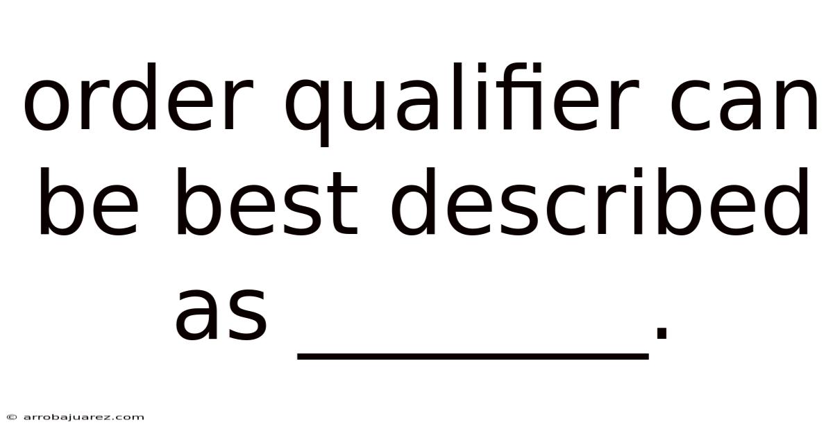 Order Qualifier Can Be Best Described As ________.