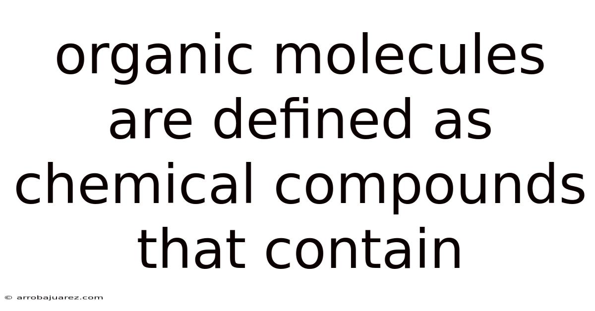 Organic Molecules Are Defined As Chemical Compounds That Contain