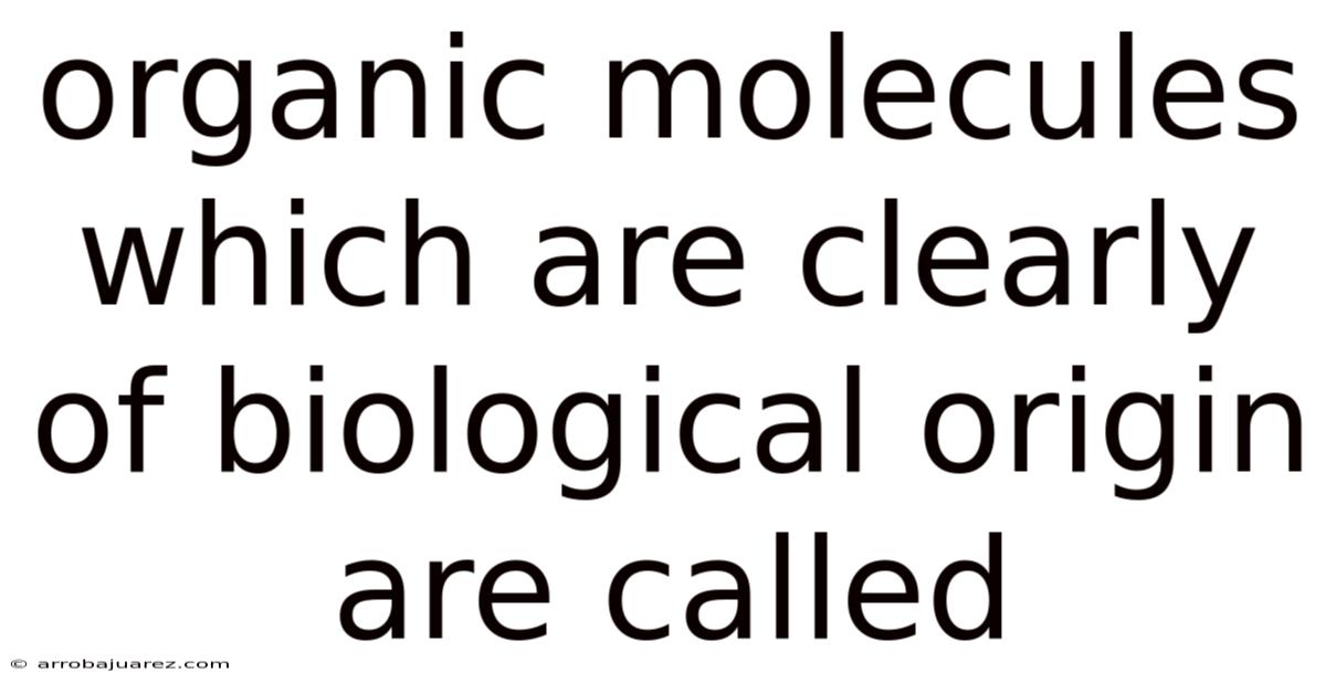 Organic Molecules Which Are Clearly Of Biological Origin Are Called