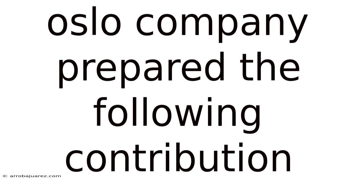 Oslo Company Prepared The Following Contribution
