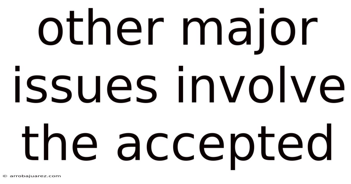 Other Major Issues Involve The Accepted