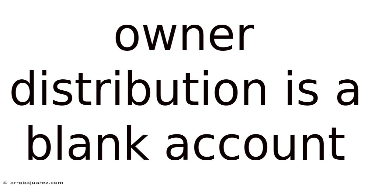 Owner Distribution Is A Blank Account