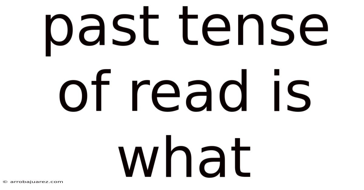 Past Tense Of Read Is What