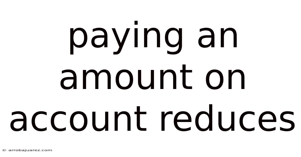 Paying An Amount On Account Reduces