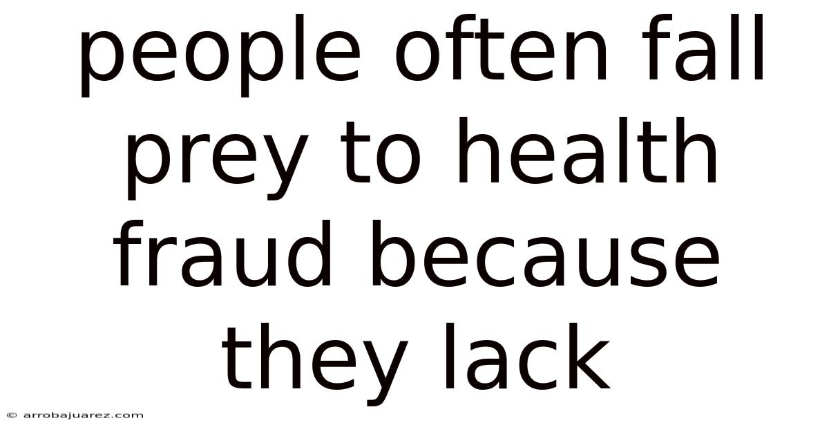 People Often Fall Prey To Health Fraud Because They Lack