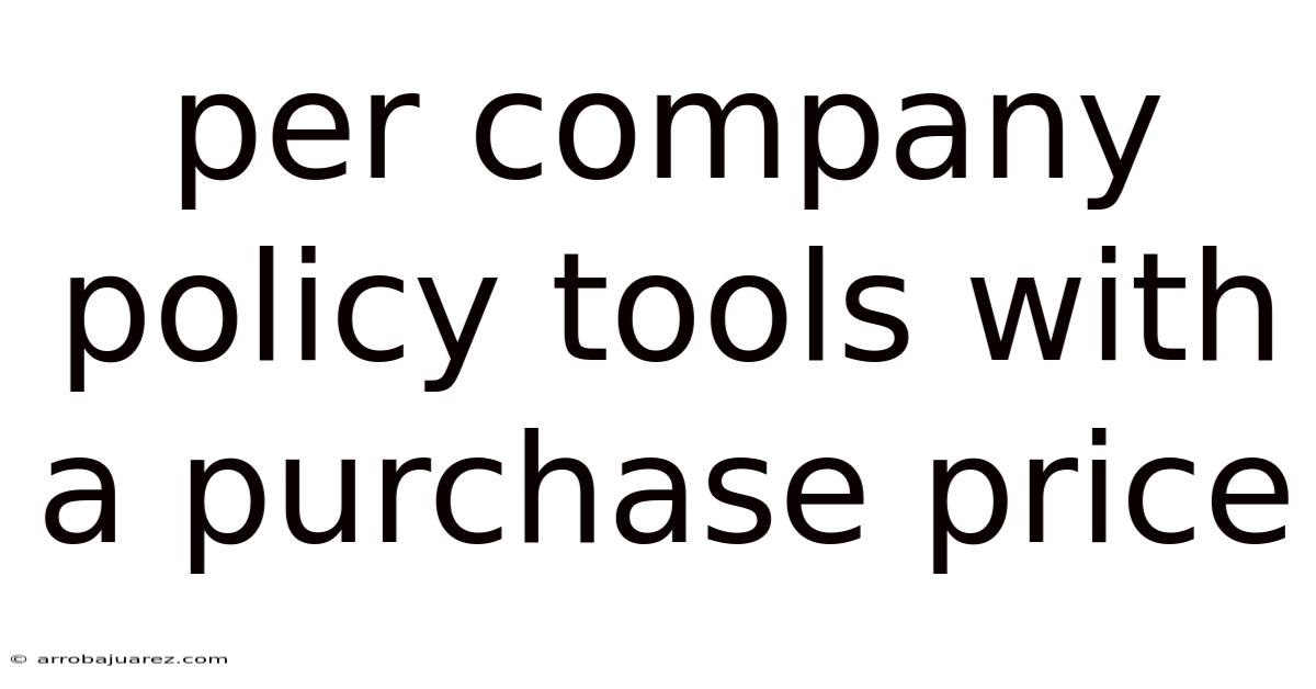 Per Company Policy Tools With A Purchase Price