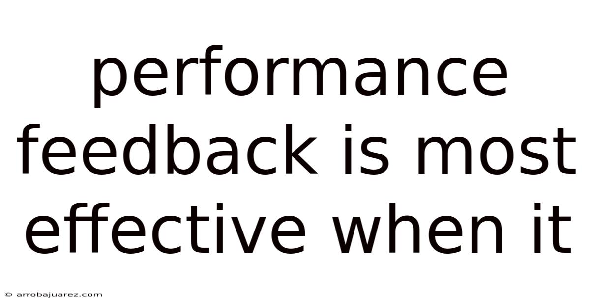Performance Feedback Is Most Effective When It