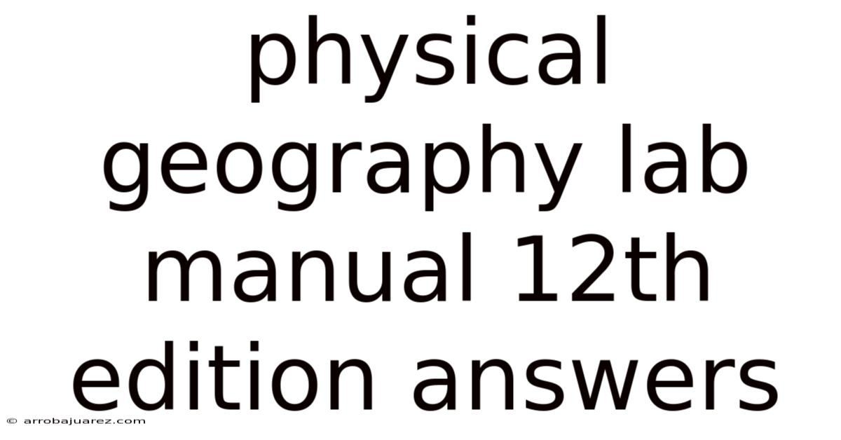 Physical Geography Lab Manual 12th Edition Answers