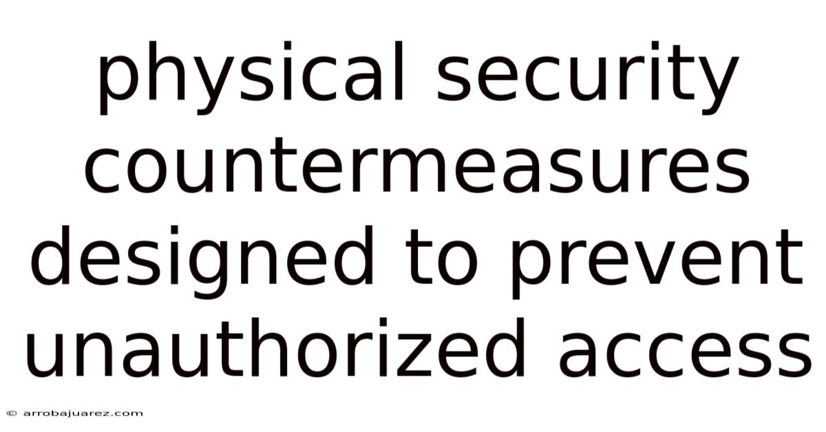 Physical Security Countermeasures Designed To Prevent Unauthorized Access