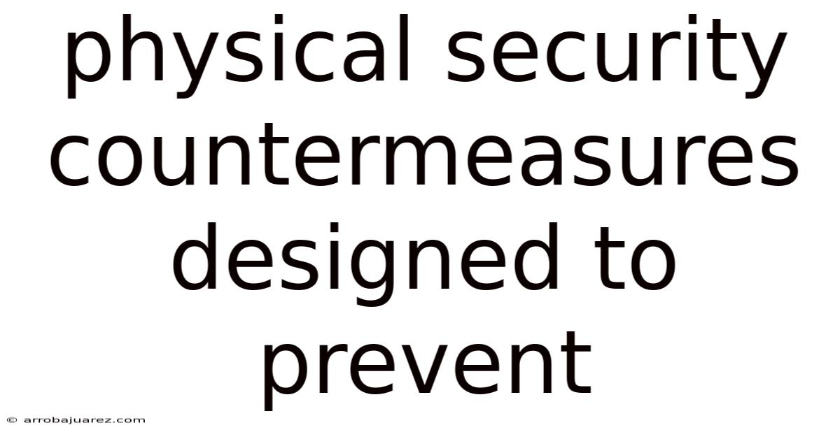 Physical Security Countermeasures Designed To Prevent