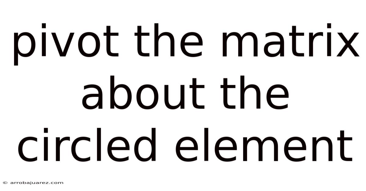 Pivot The Matrix About The Circled Element