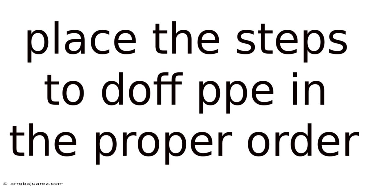 Place The Steps To Doff Ppe In The Proper Order