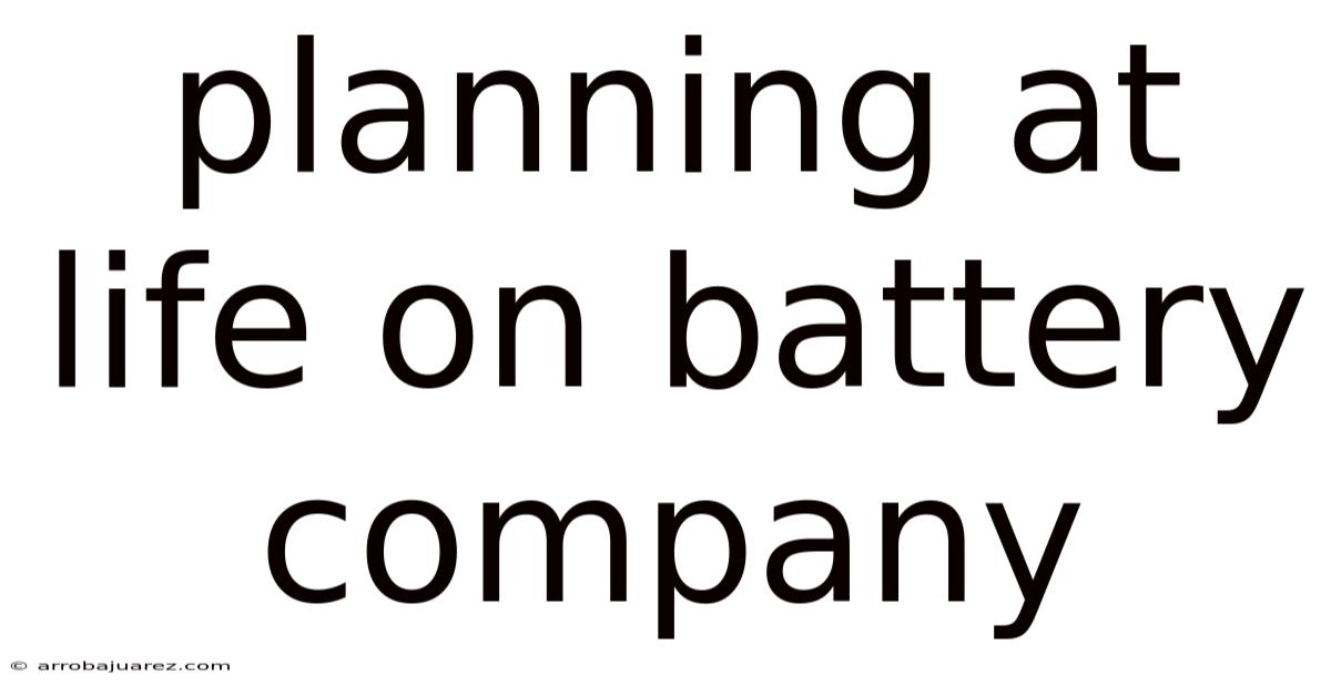 Planning At Life On Battery Company