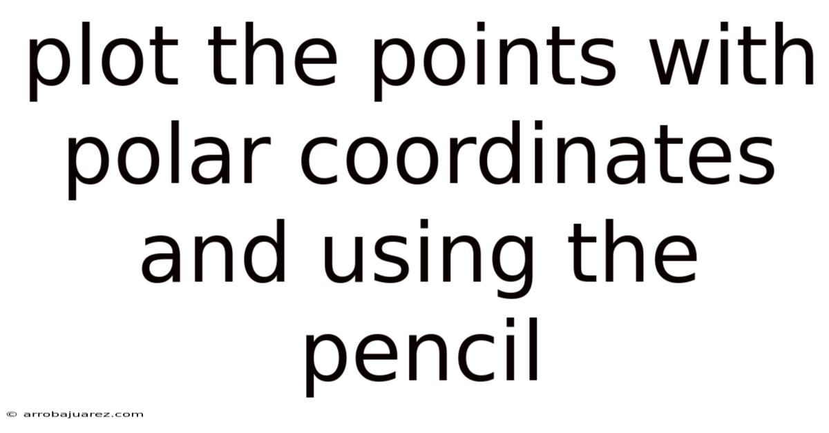 Plot The Points With Polar Coordinates And Using The Pencil