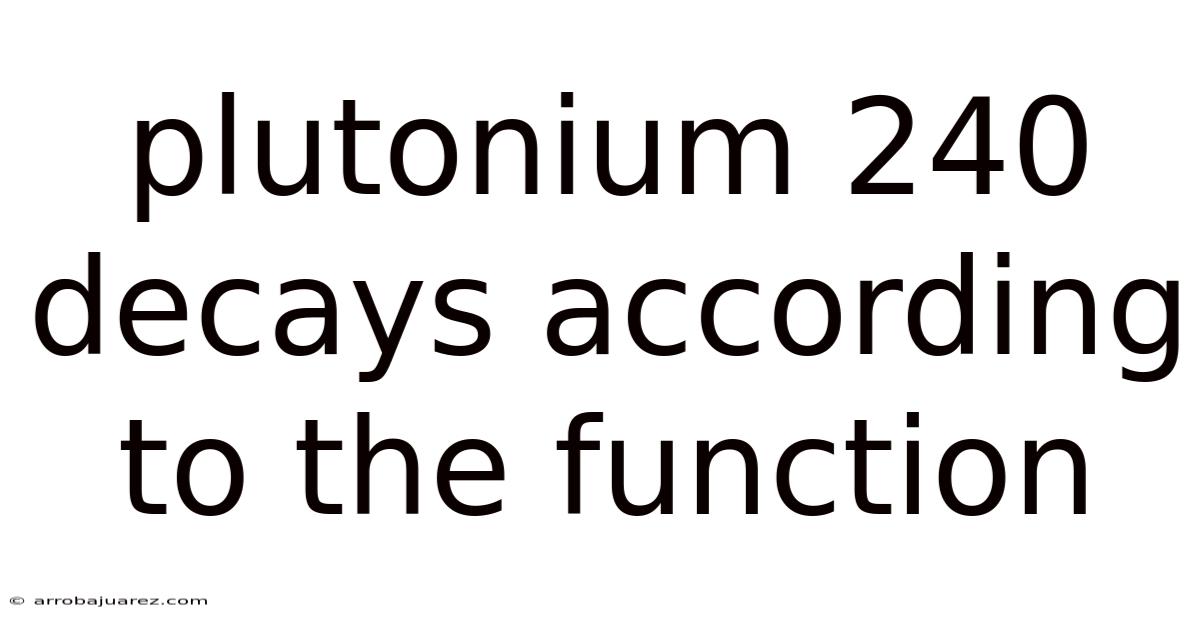 Plutonium 240 Decays According To The Function