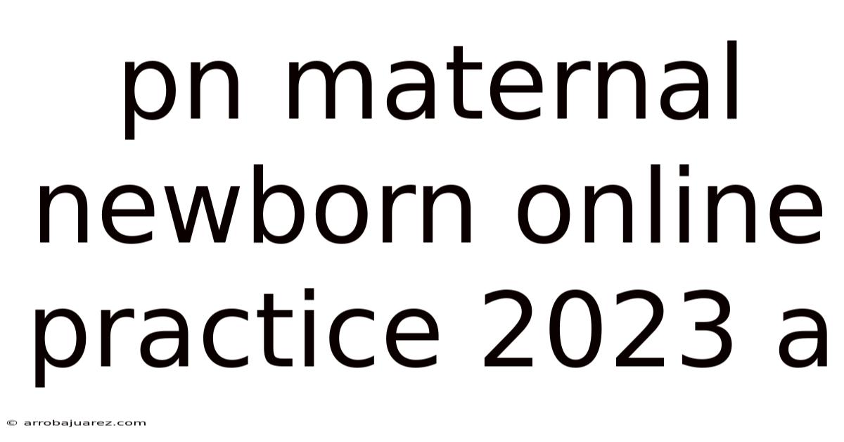 Pn Maternal Newborn Online Practice 2023 A