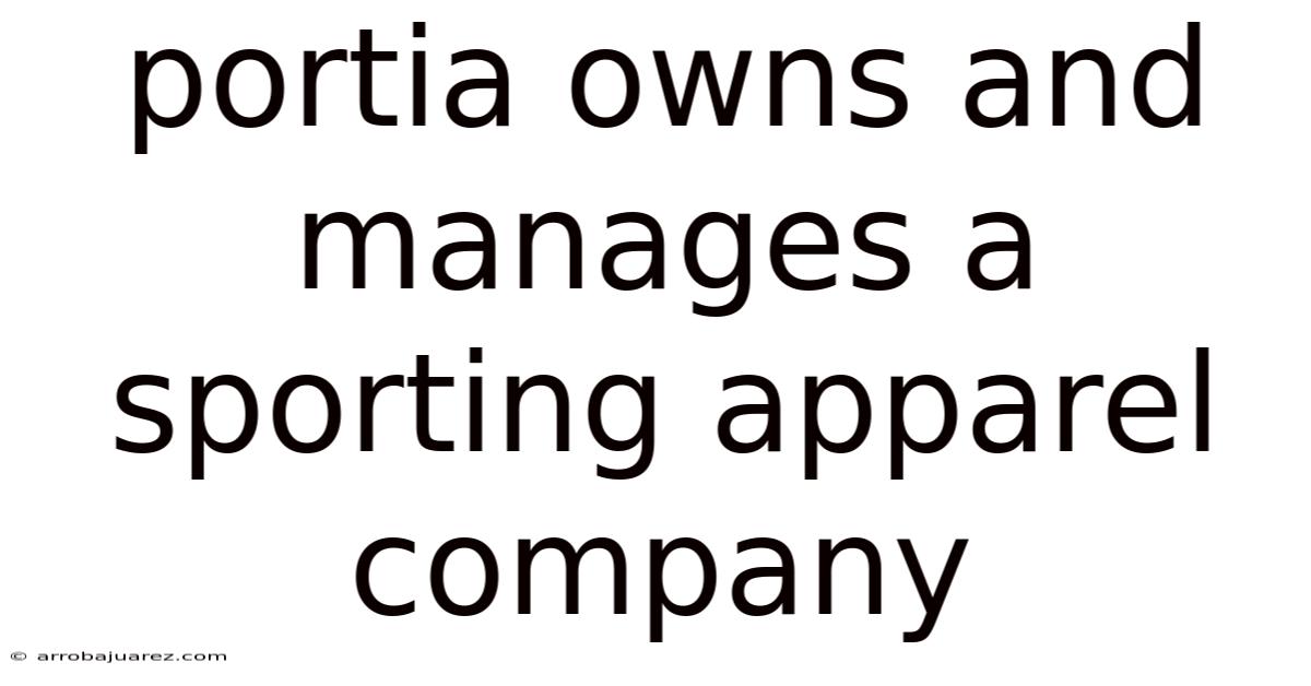 Portia Owns And Manages A Sporting Apparel Company