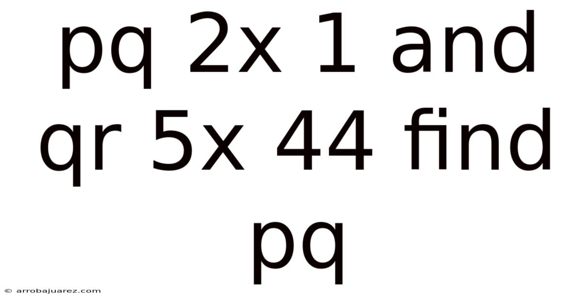 Pq 2x 1 And Qr 5x 44 Find Pq