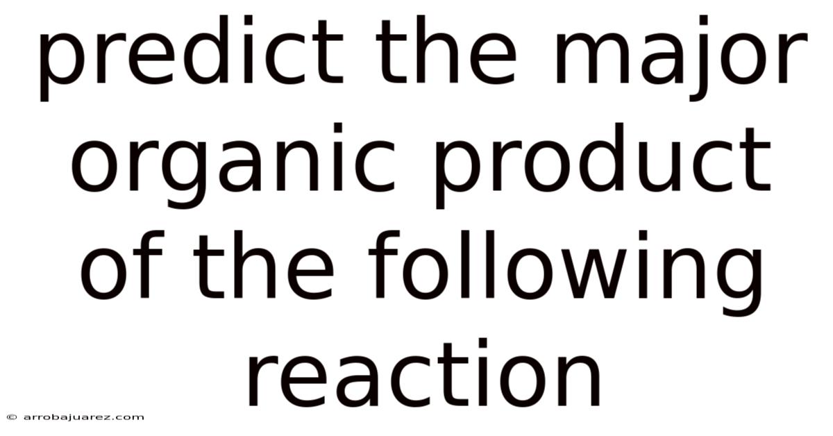 Predict The Major Organic Product Of The Following Reaction