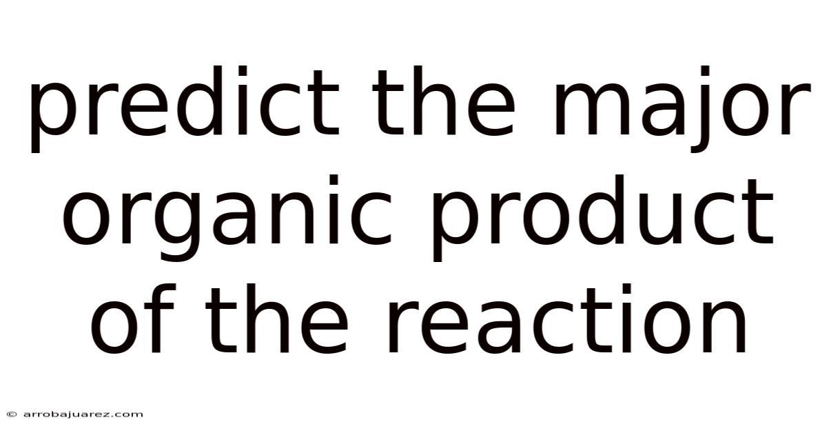 Predict The Major Organic Product Of The Reaction