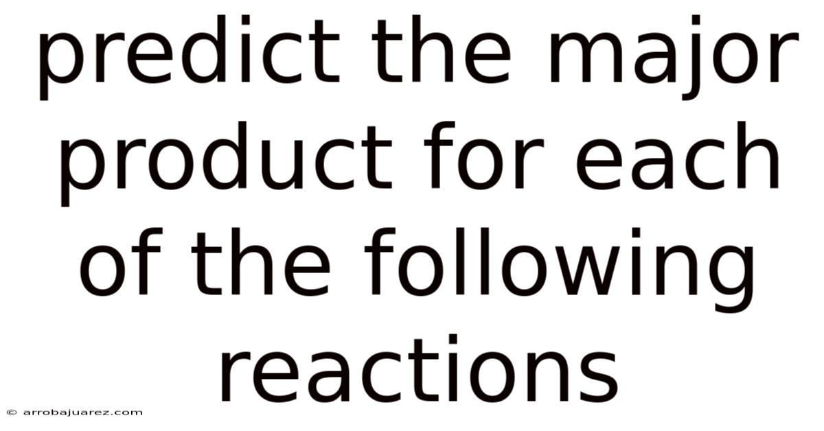 Predict The Major Product For Each Of The Following Reactions