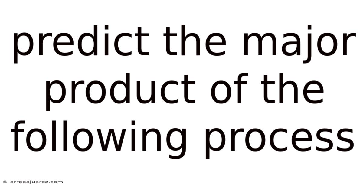 Predict The Major Product Of The Following Process