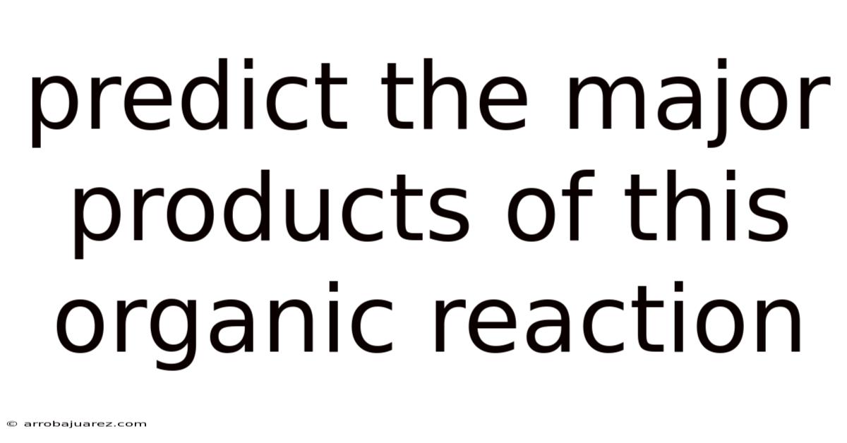 Predict The Major Products Of This Organic Reaction