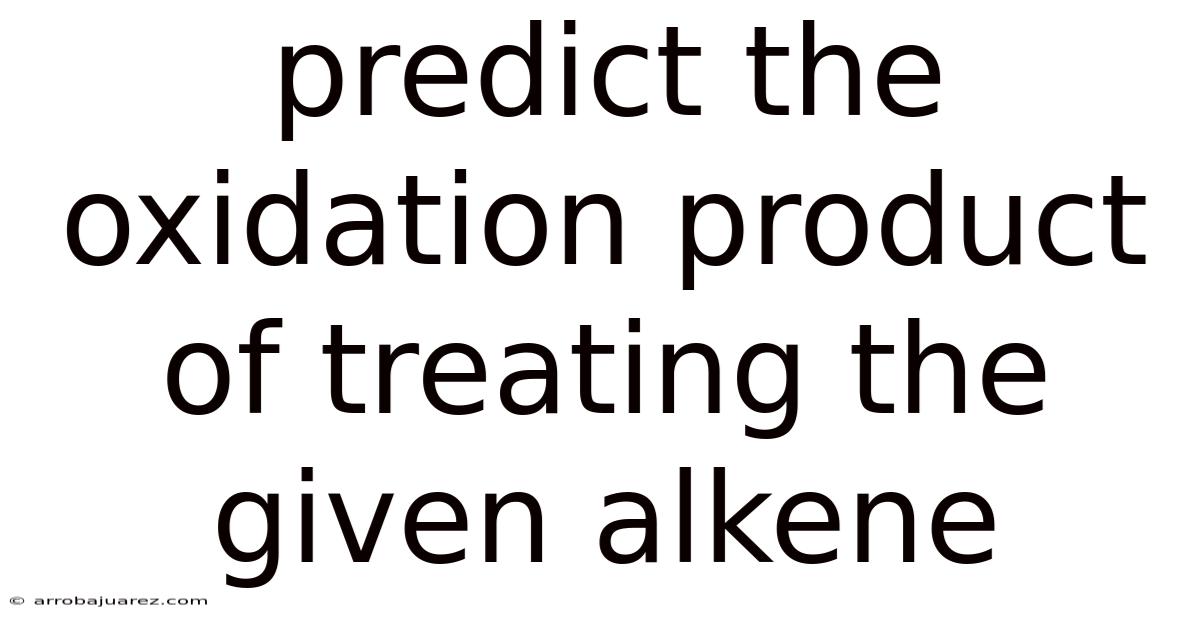Predict The Oxidation Product Of Treating The Given Alkene