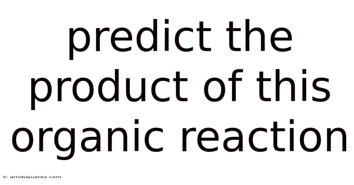 Predict The Product Of This Organic Reaction