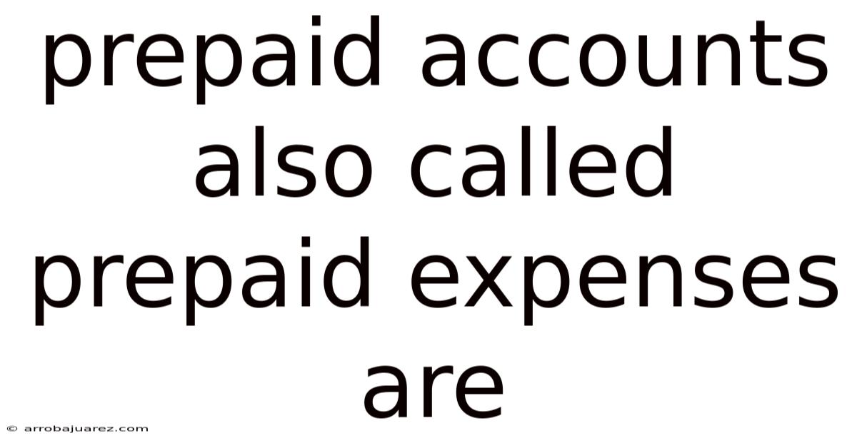 Prepaid Accounts Also Called Prepaid Expenses Are