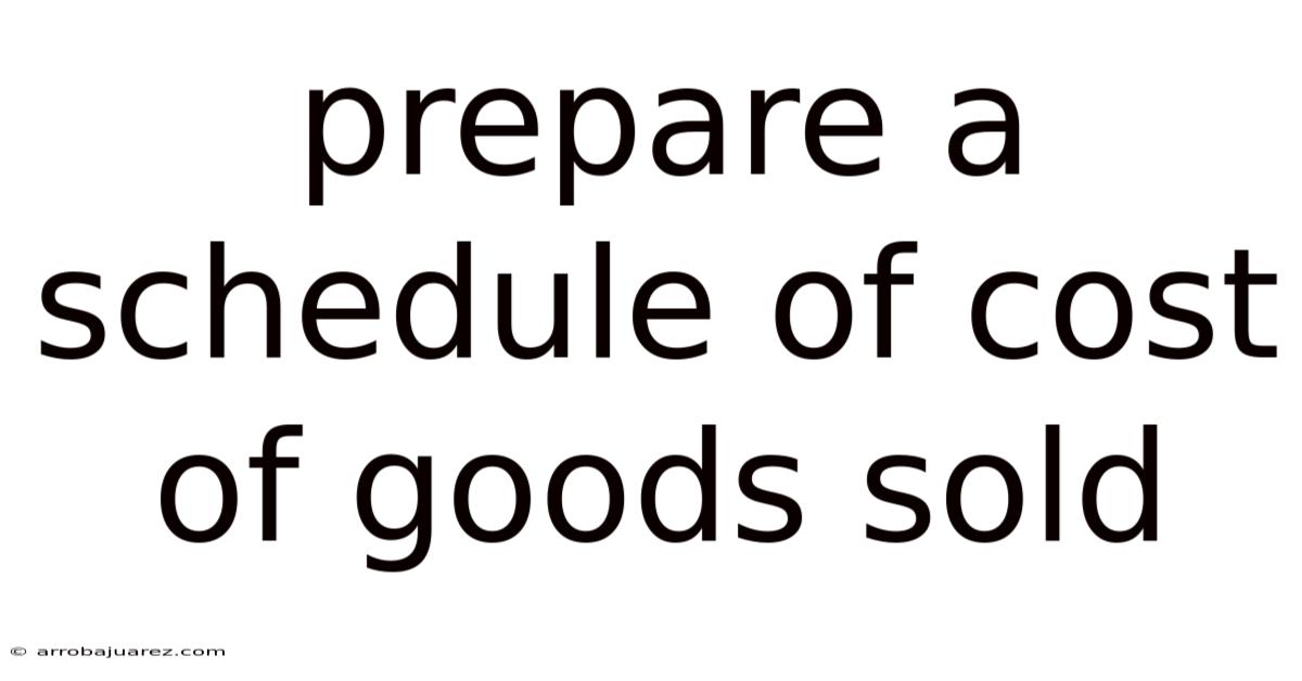 Prepare A Schedule Of Cost Of Goods Sold