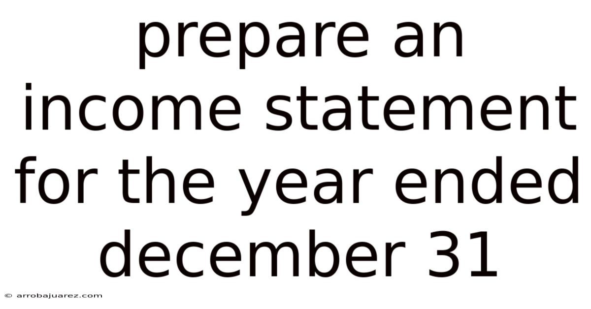 Prepare An Income Statement For The Year Ended December 31