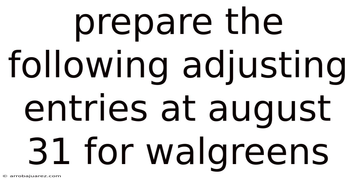 Prepare The Following Adjusting Entries At August 31 For Walgreens