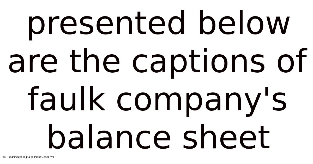 Presented Below Are The Captions Of Faulk Company's Balance Sheet