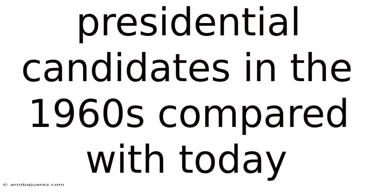 Presidential Candidates In The 1960s Compared With Today