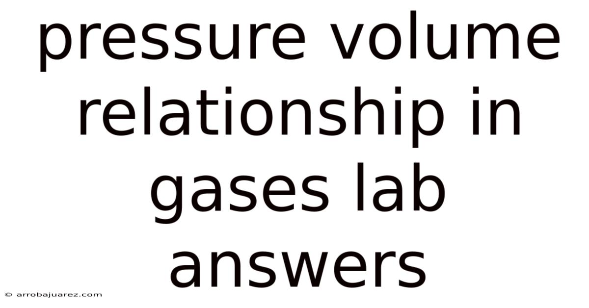 Pressure Volume Relationship In Gases Lab Answers
