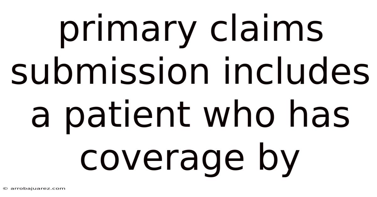 Primary Claims Submission Includes A Patient Who Has Coverage By