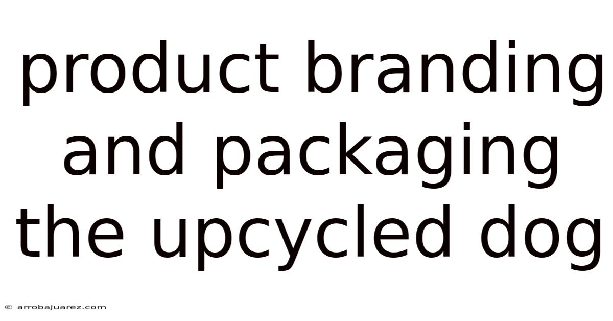 Product Branding And Packaging The Upcycled Dog