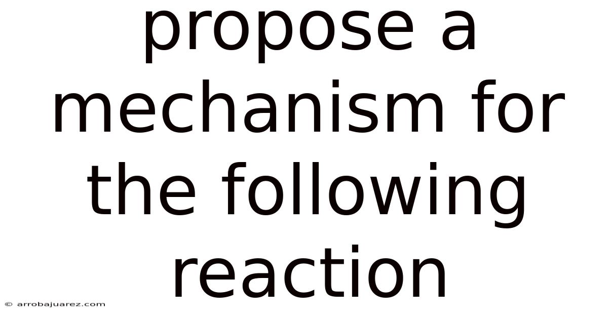 Propose A Mechanism For The Following Reaction