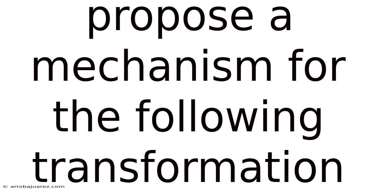 Propose A Mechanism For The Following Transformation
