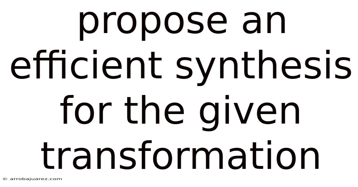 Propose An Efficient Synthesis For The Given Transformation