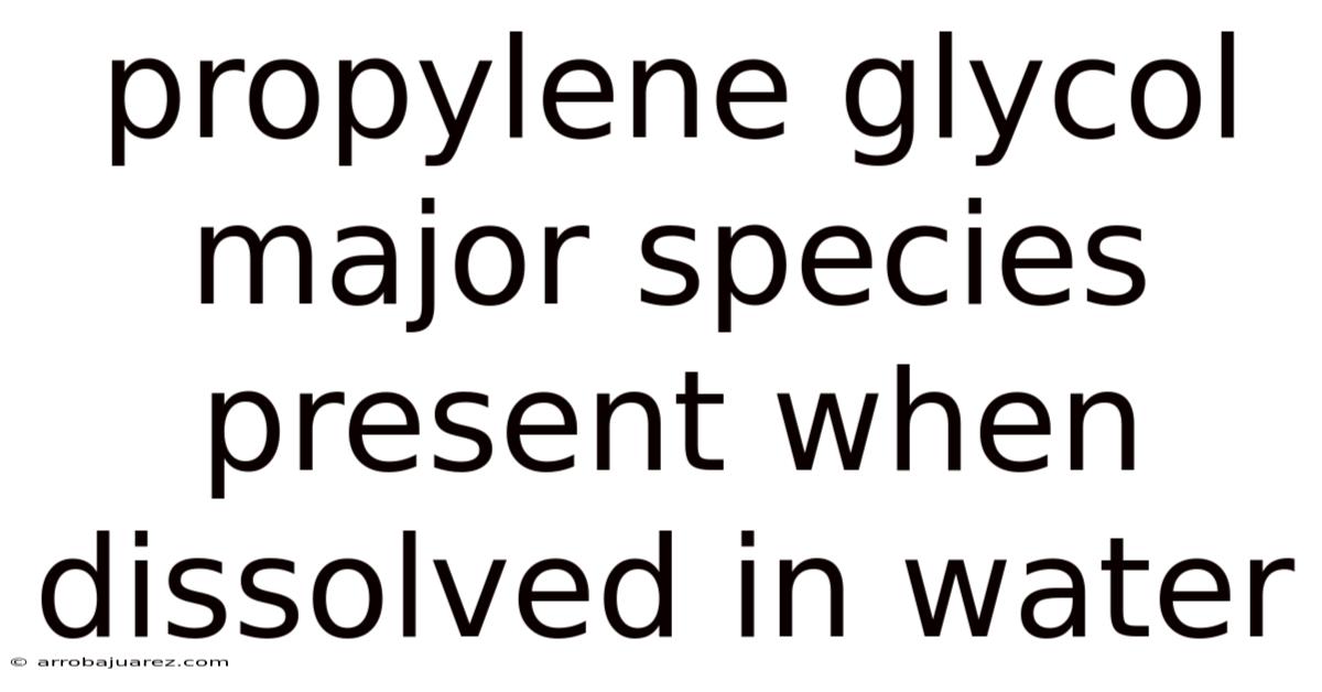 Propylene Glycol Major Species Present When Dissolved In Water