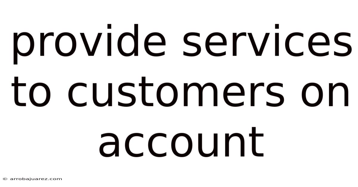 Provide Services To Customers On Account