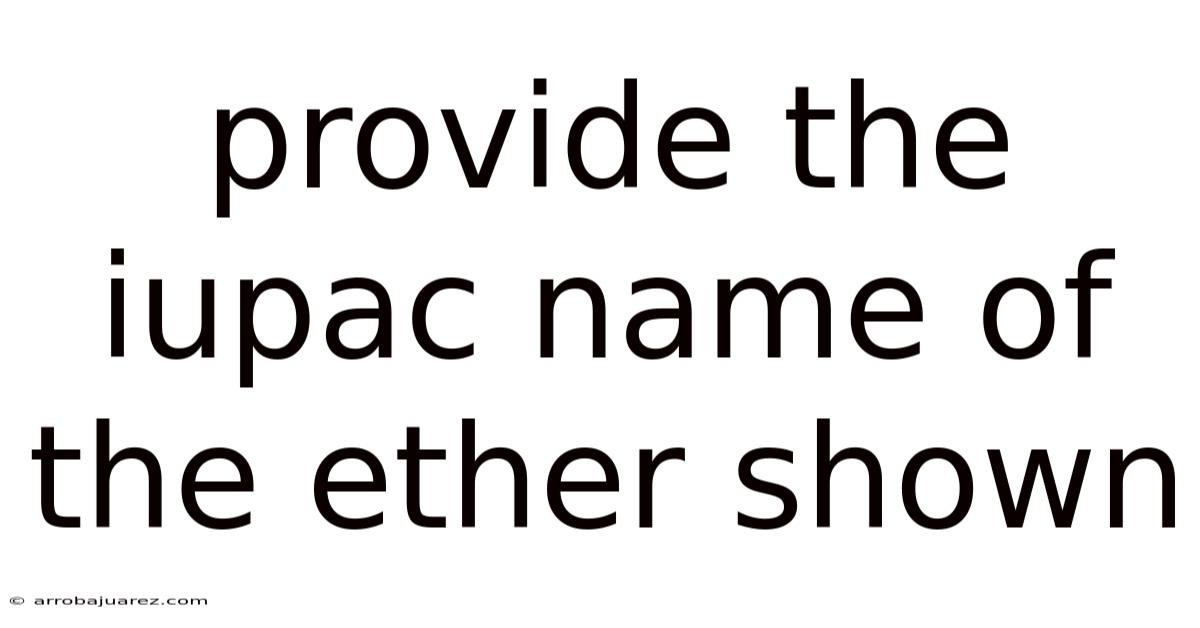 Provide The Iupac Name Of The Ether Shown
