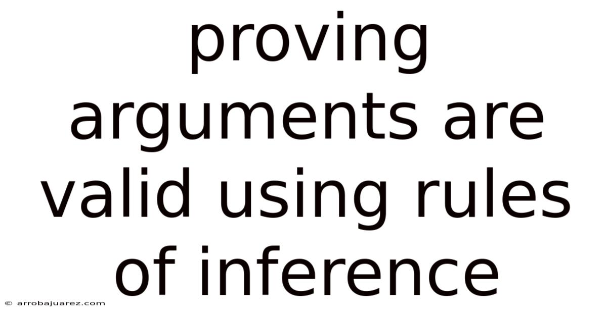 Proving Arguments Are Valid Using Rules Of Inference