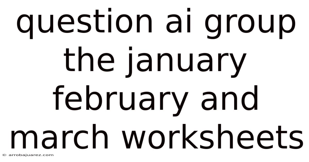 Question Ai Group The January February And March Worksheets