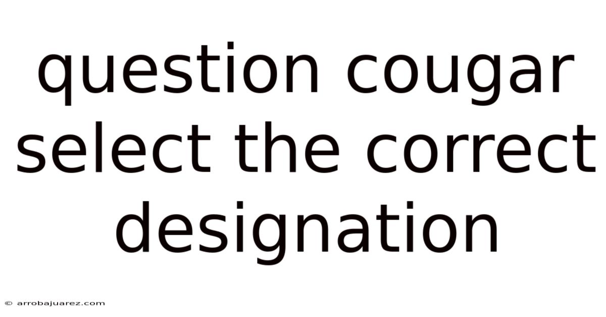 Question Cougar Select The Correct Designation