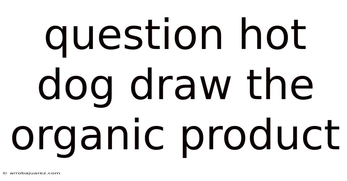 Question Hot Dog Draw The Organic Product