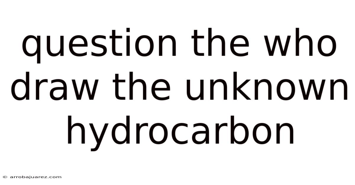 Question The Who Draw The Unknown Hydrocarbon